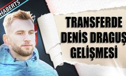 Transferde Denis Draguş Gelişmesi