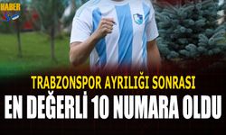 Trabzonspor'dan Ayrılık Ona Yaradı! En Değerli 10 Numara Oldu