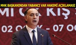 MHK Başkanı Ferhat Gündoğdu'dan Yabancı VAR Hakemi Açıklaması