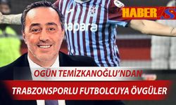 Ogün Temizkanoğlu'ndan Trabzonsporlu Futbolcuya Övgüler