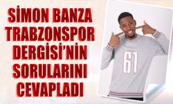 Simon Banza Trabzonspor Dergisi'nin Sorularını Cevapladı