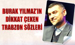 Burak Yılmaz’dan Trabzonspor ve Trabzon’a Övgü Dolu Sözler