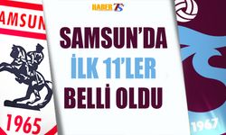 Samsun'da İlk 11'ler Kesinleşti