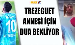 Trezeguet Annesi İçin Dua Bekliyor