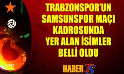 Trabzonspor'un Samsunspor Maçı Kamp Kadrosunda Yer Alan İsimler Belli Oldu