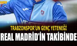 Trabzonspor'un Genç Yeteneği Real Madrid'in Radarında