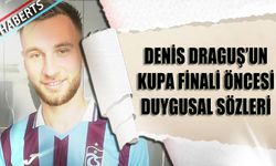 Draguş’tan Kupa Finali Öncesi Duygusal Açıklama
