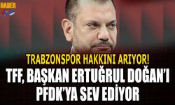 Trabzonspor ve Başkan Ertuğrul Doğan PFDK’ya Sevk Edildi