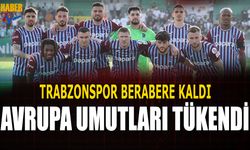Trabzonspor Beraberlik Sonrası Avrupa Umudu Tükendi