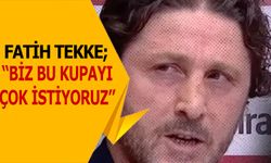 Fatih Tekke: “Bu Kupayı Taraftarımıza Armağan Etmek İstiyoruz”
