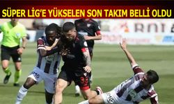 Süper Lig'e Yükselen Son Takım Belli Oldu