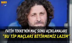 Fatih Tekke: “Bu Tip Maçları Bitirmemiz Lazım”