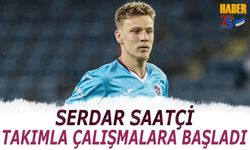 Trabzonspor’da Serdar Saatçı Saha Çalışmalarına Başladı