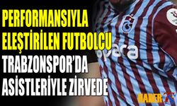 Trabzonspor’da Eleştirilen Futbolcu Asistleriyle Zirvede