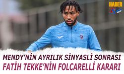 Mendy'nin Ayrılık Sinyali Sonrası Fatih Tekke'nin Folcarelli Kararı