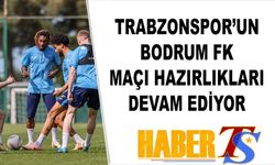 Trabzonspor'da Bodrum Maçı Mesaisi Sürüyor!