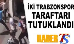 Türkiye Kupası Finali Öncesi Kavga: 2 Trabzonspor Taraftarı Tutuklandı
