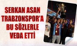 Serkan Asan Trabzonspor’a Duygusal Bir Veda Yaptı
