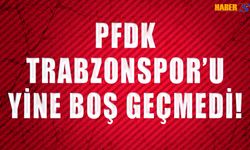 PFDK Trabzonspor'u Yine Boş Geçmedi!