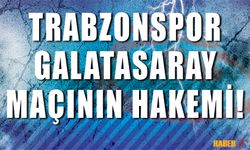 Trabzonspor - Galatasaray Maçının Hakemi Belli Oldu