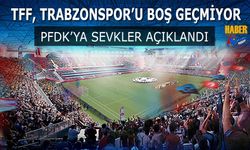 TFF, Trabzonspor'u Boş Geçmiyor! Trabzonspor PFDK'ya Sevk Edildi