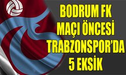 Trabzonspor'da Bodrum Maçı Öncesi 5 Eksik