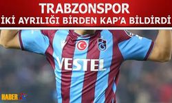 Trabzonspor’da İki Ayrılık Resmileşti