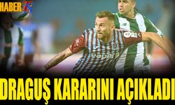 Draguş Transfer Kararını Açıkladı