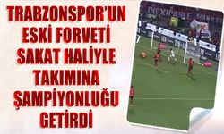 Trabzonspor'un Eski Forveti Sakat Sakat Attığı Golle Şampiyonluğu Takımına Getirdi
