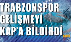 Trabzonspor Gelişmeyi KAP'a Bildirdi