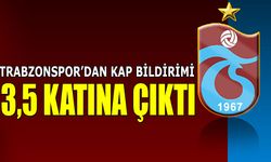 Trabzonspor'dan KAP Bildirimi: 3,5 Kat Arttı