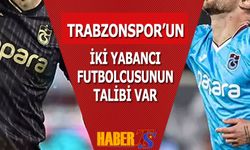 Trabzonspor'un İki Yabancısının Talibi Var