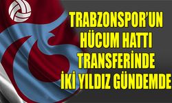 Trabzonspor Hücum Hattında İki Yıldız İle Görüşüyor