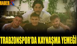 Trabzonspor'da Kaynaşma Yemeği