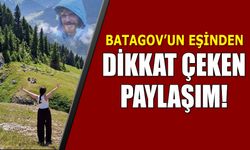Batagov’un Eşinden Dikkat Çeken Trabzon Paylaşımı