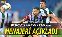 Draguş'un Transfer Kararını Menajeri Açıkladı