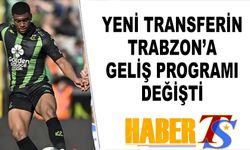 Yeni Transferin Trabzon'a Geliş Programında Değişiklik