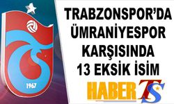 Trabzonspor, Ümraniyespor Maçına 13 Eksikle Çıkıyor