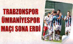 Trabzonspor Ümraniyespor Maçı Sona Erdi