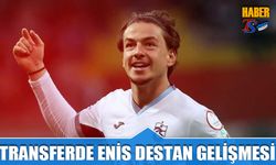 Transferde Enis Destan Gelişmesi Yaşanıyor
