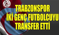 Trabzonspor İki Genç Yeteneği Kadrosuna Kattı