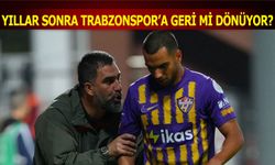 Yıllar Sonra Trabzonspor'a Geri mi Dönüyor?