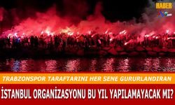 Trabzonspor Taraftarını Gururlandıran Organizasyon Bu Yıl İstanbul'da Yapılamayacak mı?