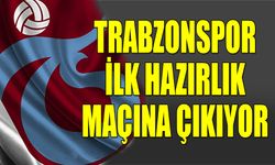 Trabzonspor İlk Hazırlık Maçına Çıkıyor