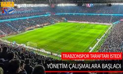 Trabzonspor Taraftarı İstedi! Yönetim Çalışmalara Başladı