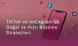 TikTok ve Instagram’da Doğal ve Hızlı Büyüme Stratejileri