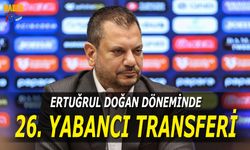 Ertuğrul Doğan Döneminde 26 Yabancı Transfer
