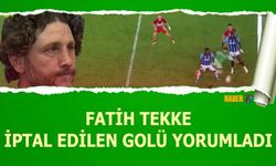 Fatih Tekke İptal Edilen Golü Yorumladı