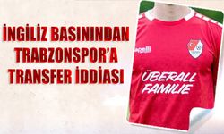 İngiliz Basınından Trabzonspor'a Transfer İddiası