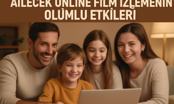 Ailecek Online Film İzlemenin Olumlu Etkileri
